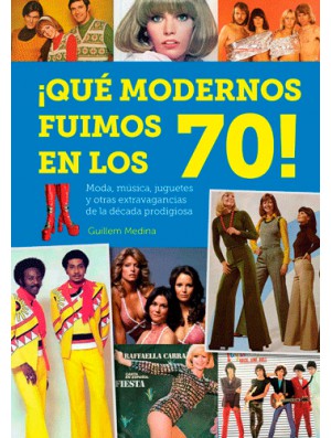 ¡Qué modernos fuimos en los 70!