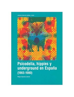 Psicodelia, hippies y underground en España (1965-1980)