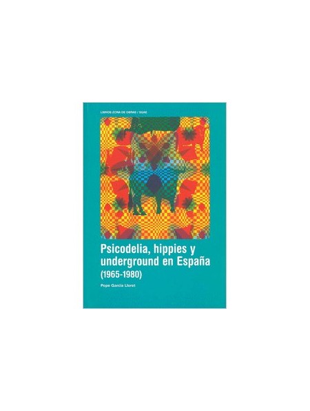 Psicodelia, hippies y underground en España (1965-1980)