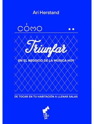 Cómo triunfar en el negocio de la música hoy