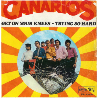 GET ON YOUR KNEES / TRYING SO HARD (Los Canarios, 1967)
