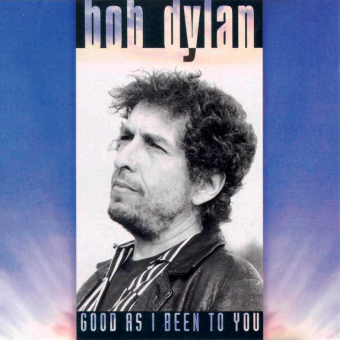 GOOD AS I BEEN TO YOU (Bob Dylan, 1992)