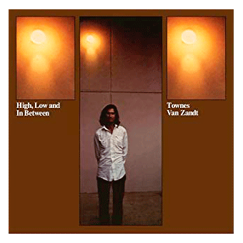 HIGH LOW AND IN BETWEEN (Townes Van Zandt, 1972)