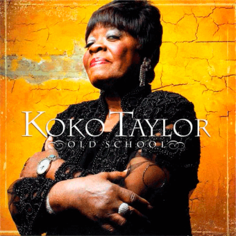 OLD SCHOOL (Koko Taylor, 2007)