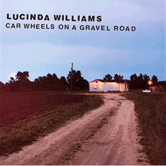 CAR WHEELS ON A GRAVEL ROAD (Lucinda Williams, 1998)